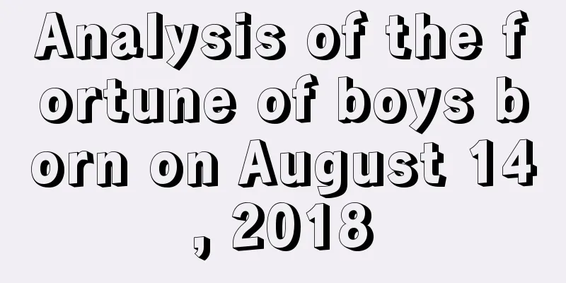 Analysis of the fortune of boys born on August 14, 2018