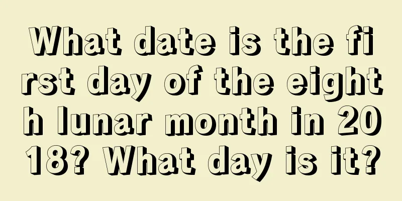 What date is the first day of the eighth lunar month in 2018? What day is it?