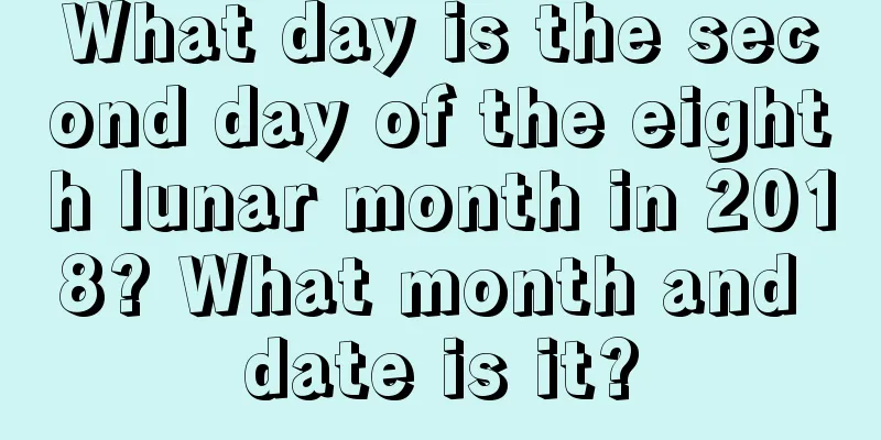 What day is the second day of the eighth lunar month in 2018? What month and date is it?