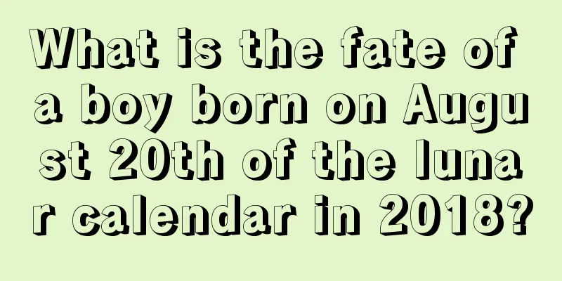 What is the fate of a boy born on August 20th of the lunar calendar in 2018?