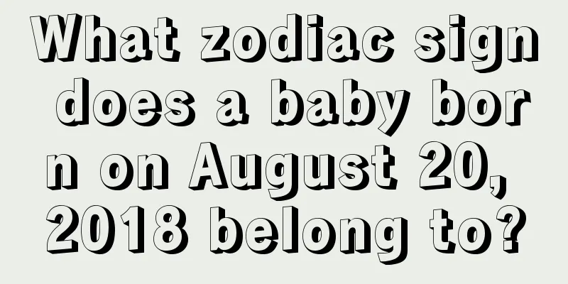 What zodiac sign does a baby born on August 20, 2018 belong to?