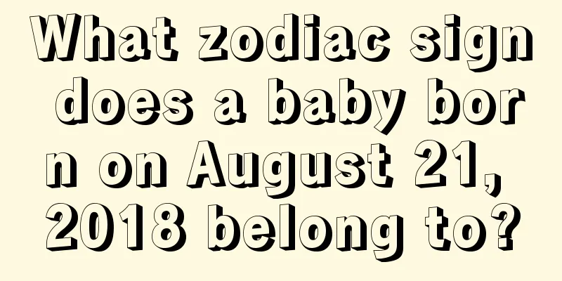 What zodiac sign does a baby born on August 21, 2018 belong to?