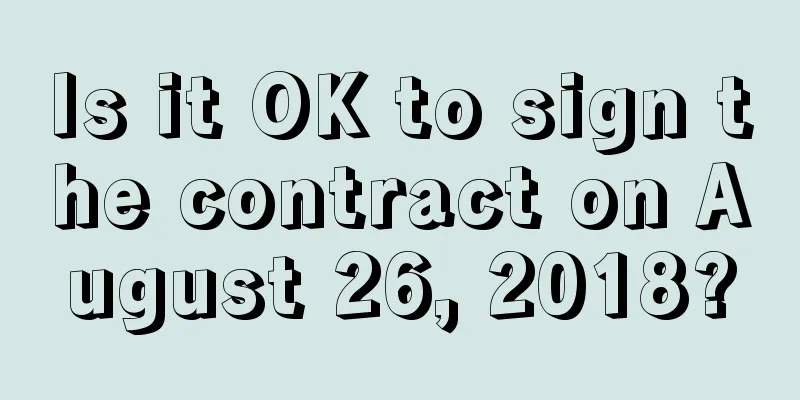 Is it OK to sign the contract on August 26, 2018?