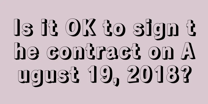 Is it OK to sign the contract on August 19, 2018?