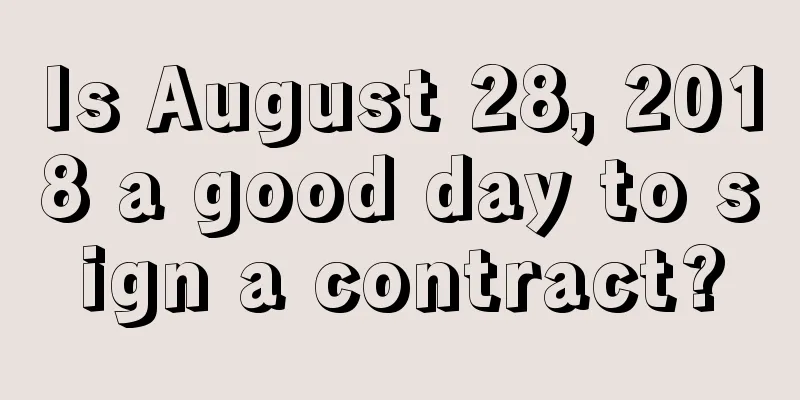 Is August 28, 2018 a good day to sign a contract?