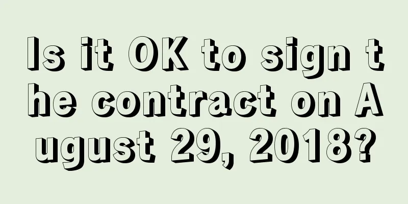 Is it OK to sign the contract on August 29, 2018?
