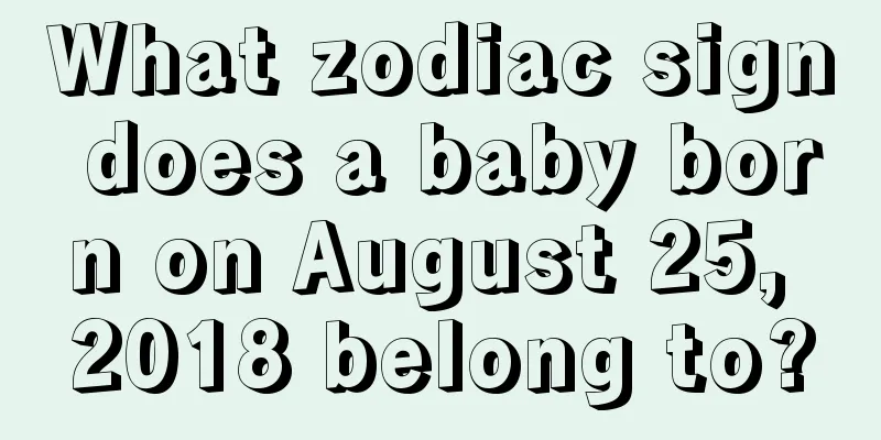 What zodiac sign does a baby born on August 25, 2018 belong to?
