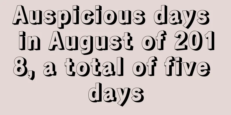 Auspicious days in August of 2018, a total of five days