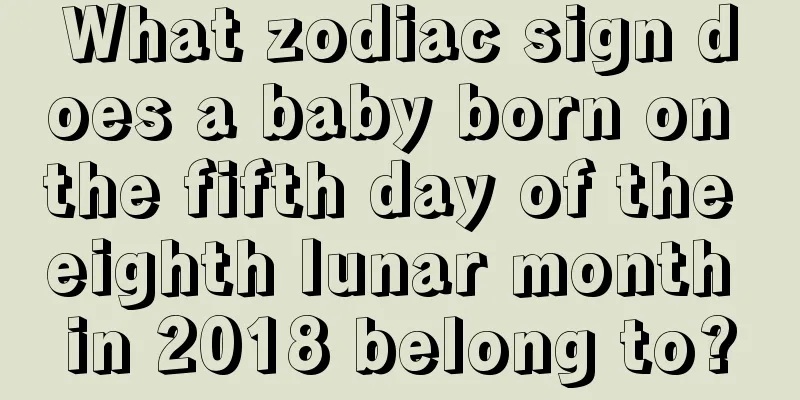 What zodiac sign does a baby born on the fifth day of the eighth lunar month in 2018 belong to?