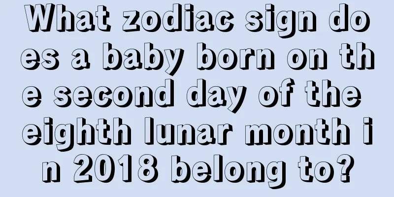 What zodiac sign does a baby born on the second day of the eighth lunar month in 2018 belong to?