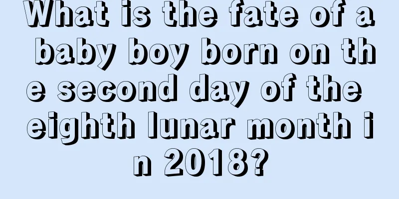 What is the fate of a baby boy born on the second day of the eighth lunar month in 2018?