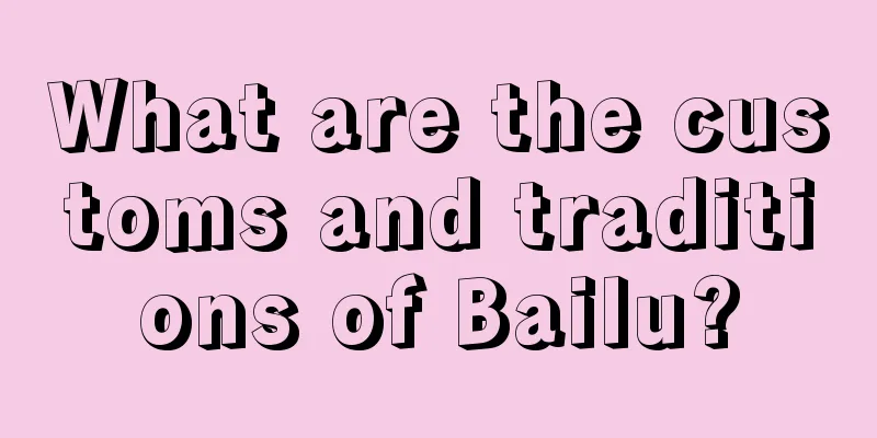 What are the customs and traditions of Bailu?