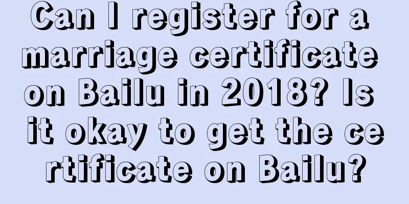 Can I register for a marriage certificate on Bailu in 2018? Is it okay to get the certificate on Bailu?