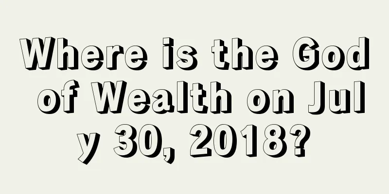 Where is the God of Wealth on July 30, 2018?
