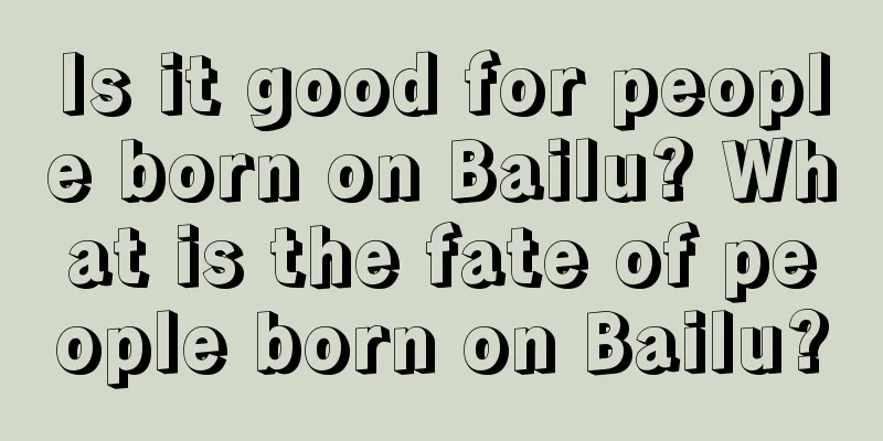 Is it good for people born on Bailu? What is the fate of people born on Bailu?