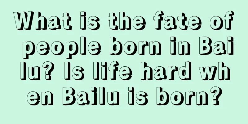 What is the fate of people born in Bailu? Is life hard when Bailu is born?
