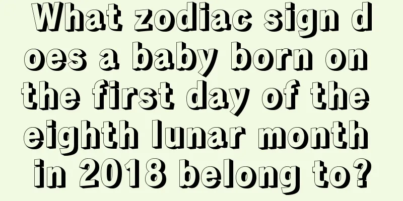 What zodiac sign does a baby born on the first day of the eighth lunar month in 2018 belong to?