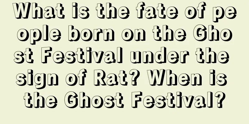 What is the fate of people born on the Ghost Festival under the sign of Rat? When is the Ghost Festival?