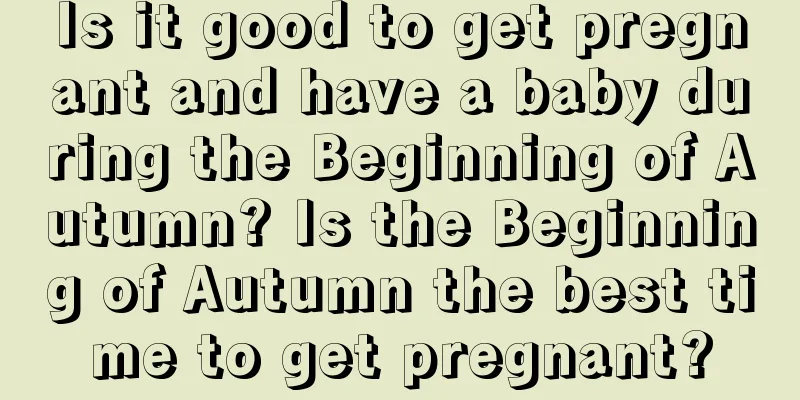 Is it good to get pregnant and have a baby during the Beginning of Autumn? Is the Beginning of Autumn the best time to get pregnant?