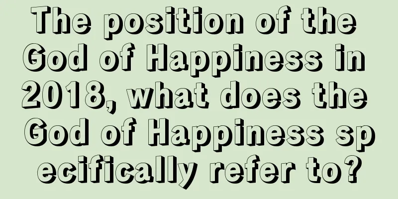 The position of the God of Happiness in 2018, what does the God of Happiness specifically refer to?