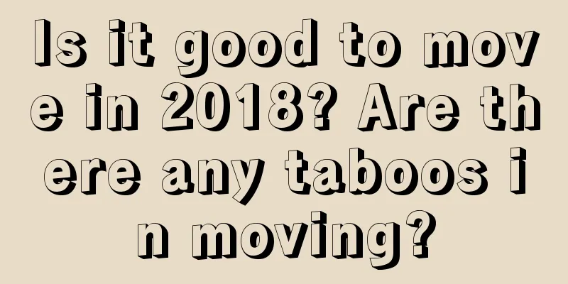 Is it good to move in 2018? Are there any taboos in moving?