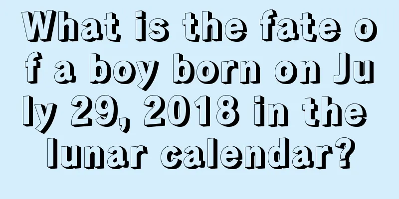 What is the fate of a boy born on July 29, 2018 in the lunar calendar?