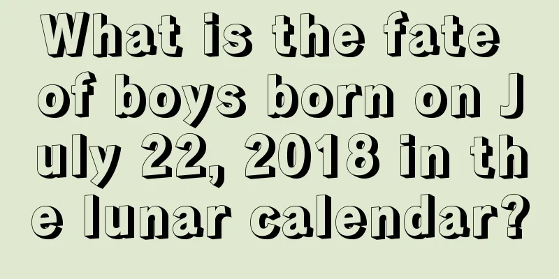 What is the fate of boys born on July 22, 2018 in the lunar calendar?