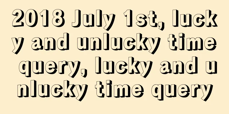 2018 July 1st, lucky and unlucky time query, lucky and unlucky time query