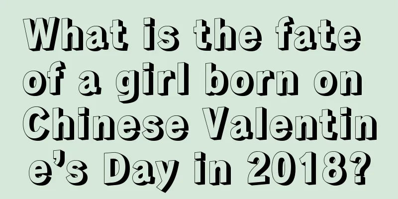 What is the fate of a girl born on Chinese Valentine’s Day in 2018?