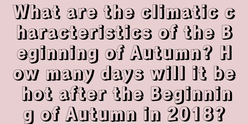 What are the climatic characteristics of the Beginning of Autumn? How many days will it be hot after the Beginning of Autumn in 2018?