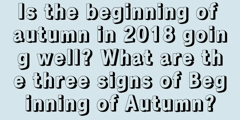Is the beginning of autumn in 2018 going well? What are the three signs of Beginning of Autumn?