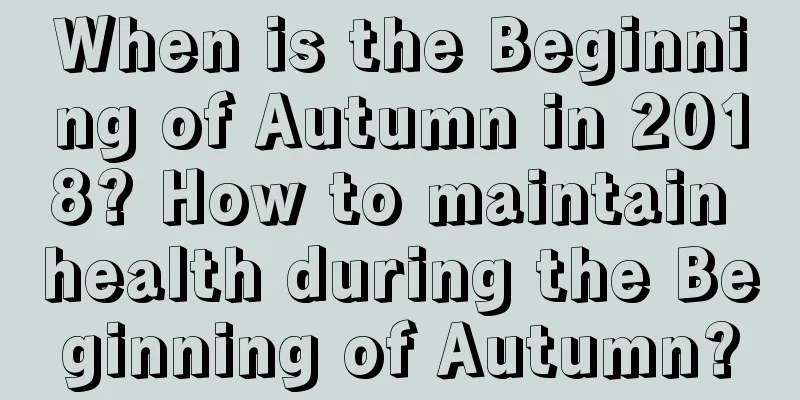 When is the Beginning of Autumn in 2018? How to maintain health during the Beginning of Autumn?