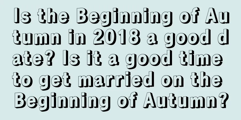 Is the Beginning of Autumn in 2018 a good date? Is it a good time to get married on the Beginning of Autumn?