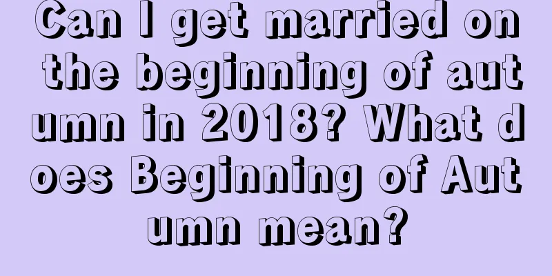 Can I get married on the beginning of autumn in 2018? What does Beginning of Autumn mean?