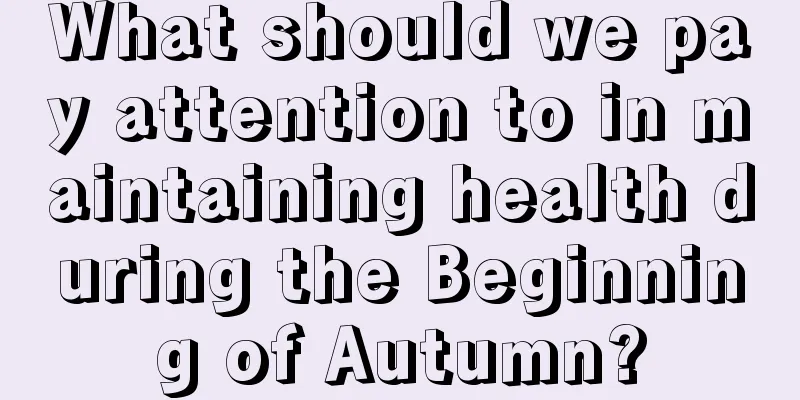 What should we pay attention to in maintaining health during the Beginning of Autumn?