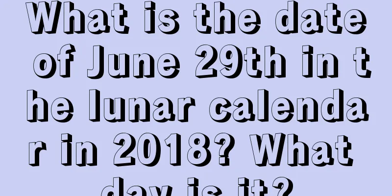 What is the date of June 29th in the lunar calendar in 2018? What day is it?