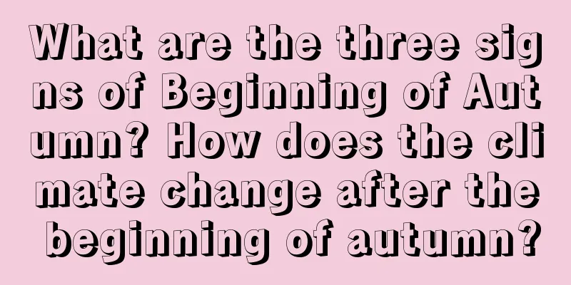 What are the three signs of Beginning of Autumn? How does the climate change after the beginning of autumn?