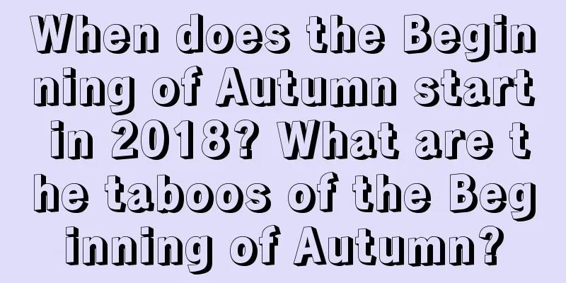 When does the Beginning of Autumn start in 2018? What are the taboos of the Beginning of Autumn?