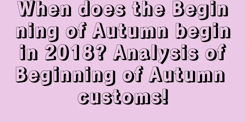 When does the Beginning of Autumn begin in 2018? Analysis of Beginning of Autumn customs!