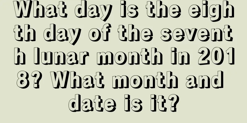 What day is the eighth day of the seventh lunar month in 2018? What month and date is it?