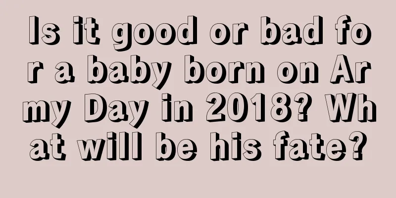 Is it good or bad for a baby born on Army Day in 2018? What will be his fate?