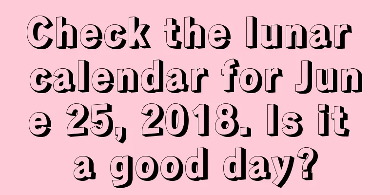 Check the lunar calendar for June 25, 2018. Is it a good day?