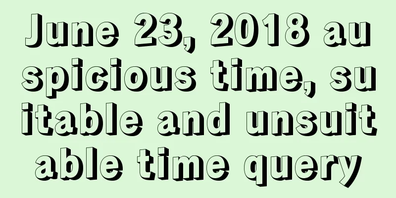 June 23, 2018 auspicious time, suitable and unsuitable time query