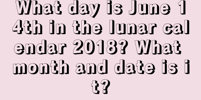 What day is June 14th in the lunar calendar 2018? What month and date is it?