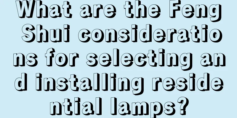 What are the Feng Shui considerations for selecting and installing residential lamps?