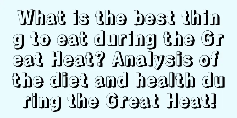 What is the best thing to eat during the Great Heat? Analysis of the diet and health during the Great Heat!