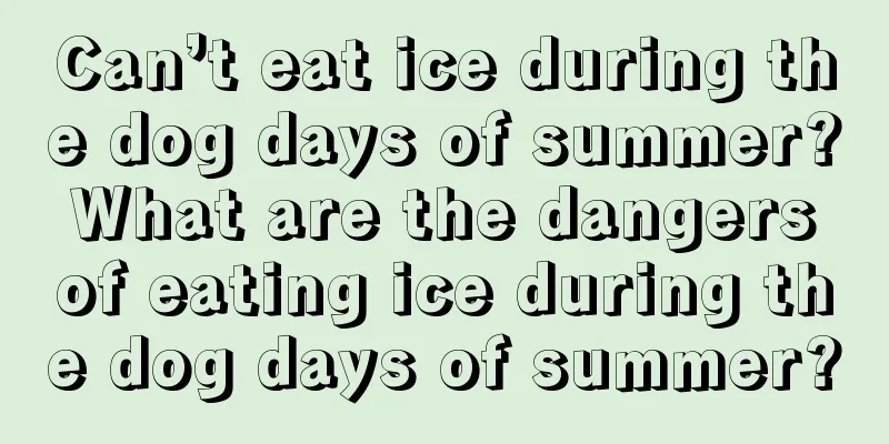 Can’t eat ice during the dog days of summer? What are the dangers of eating ice during the dog days of summer?
