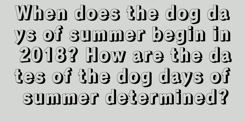 When does the dog days of summer begin in 2018? How are the dates of the dog days of summer determined?