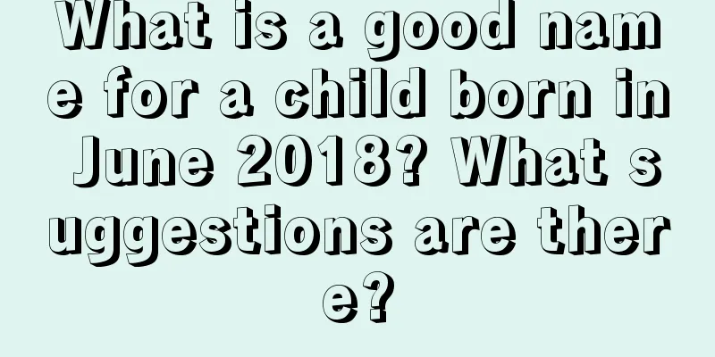 What is a good name for a child born in June 2018? What suggestions are there?