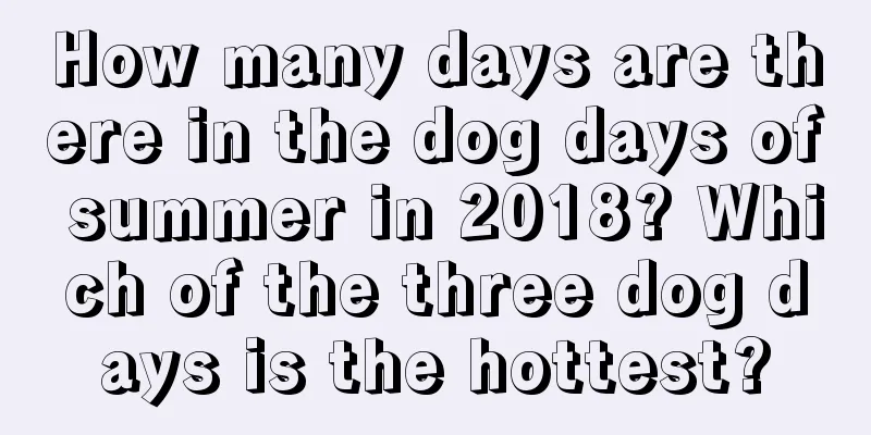 How many days are there in the dog days of summer in 2018? Which of the three dog days is the hottest?